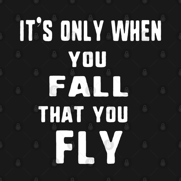 It's only when you fall that you fly by uniqueversion