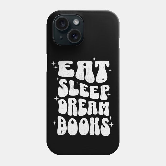 EAT SLEEP DREAM BOOKS - WHITE TEXT Phone Case by Off the Page