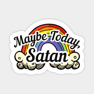 Maybe Today Satan - Rainbow Magnet