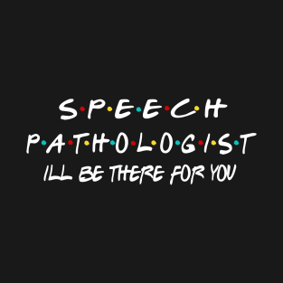 speech pathologist ill be there for you T-Shirt