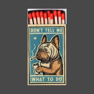 Bulldog - Don't tell me what to do, matchbox T-Shirt