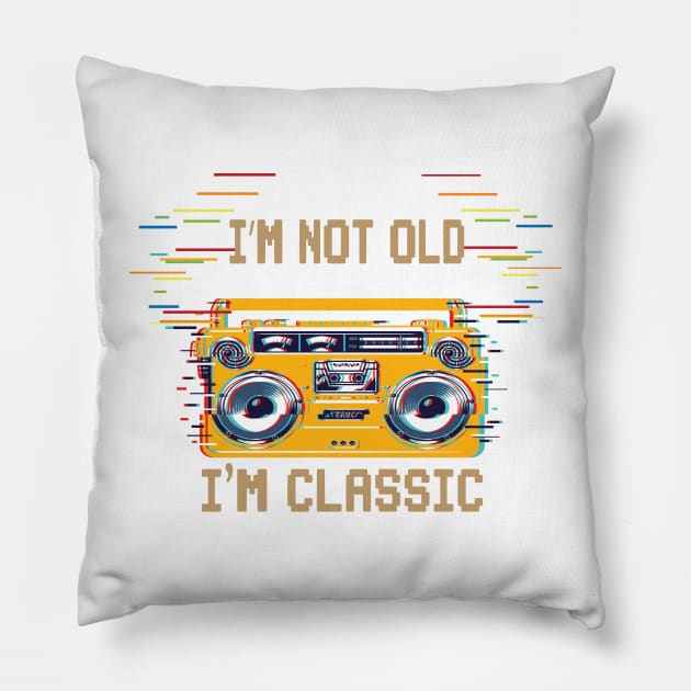 I'm Not Old I'm Classic Pillow by SurpriseART