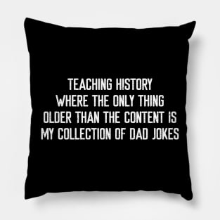 Teaching history Where the only thing older Pillow