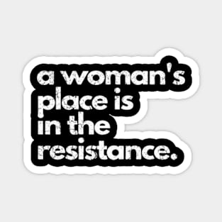 a woman's place is in the resistance Magnet