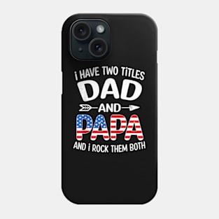 I Have Two Titles Dad And Papa American Flag Father Day Phone Case