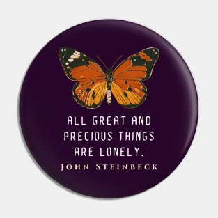 John Steinbeck quote: All great and precious things are lonely. Pin