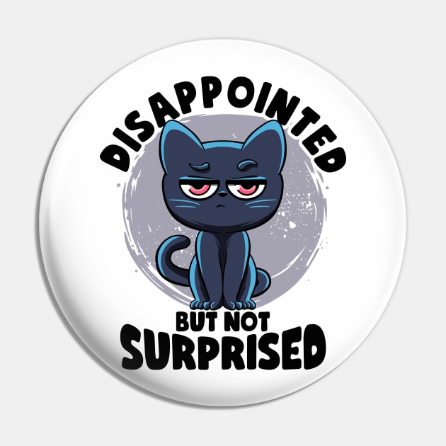 Disappointed But Not Surprised Cat Lovers Irony And Sarcasm Pin by MerchBeastStudio