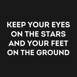 Motivational Message- Keep Your Eyes On The Stars, And Your Feet On The Ground. T-Shirt