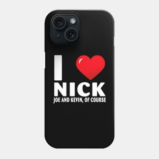 I Love Nick Joe And Kevin Of Course Heart Gifts Quote Phone Case