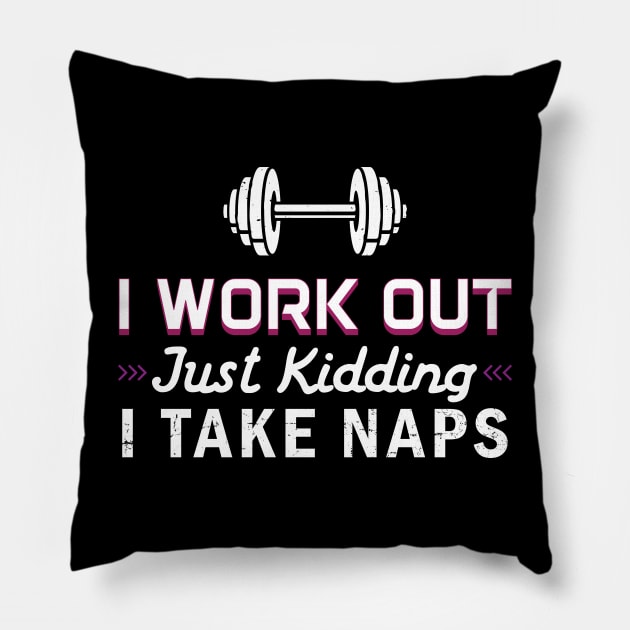 I Work Out Just Kidding I Take Naps - Gift Funny Gym Gym Pillow by giftideas