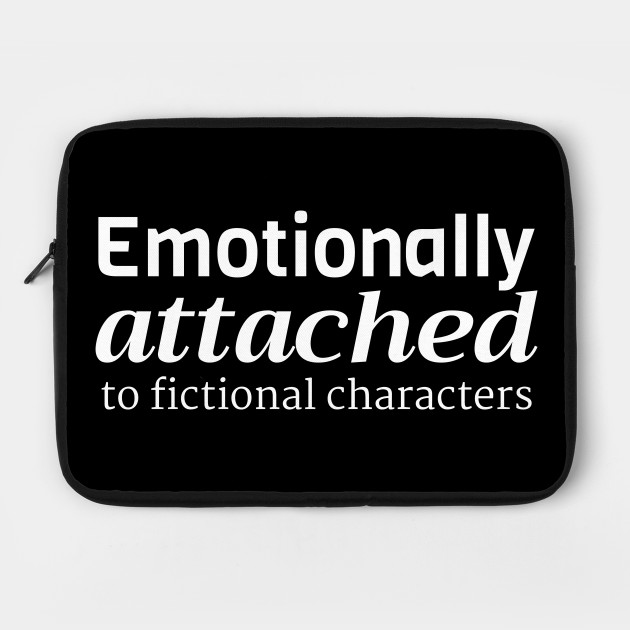 Emotionally Attached to Fictional Characters