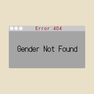 Gender not Found T-Shirt