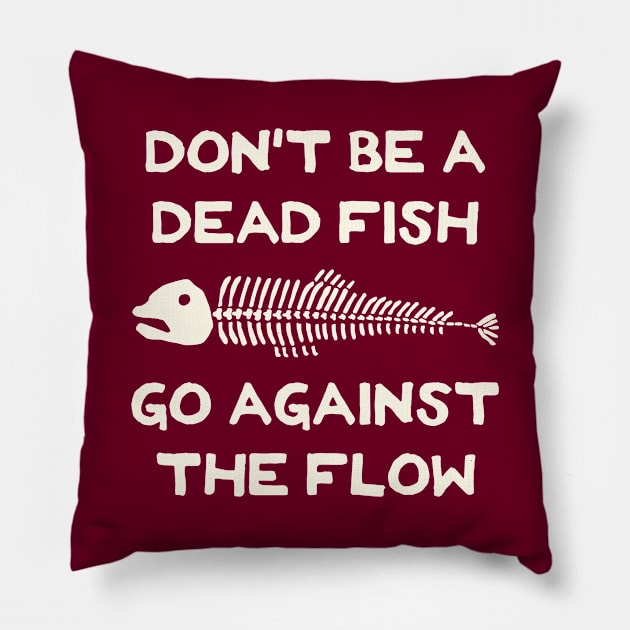 Don't Be A Dead Fish - Go Against The Flow (v5) Pillow by TimespunThreads