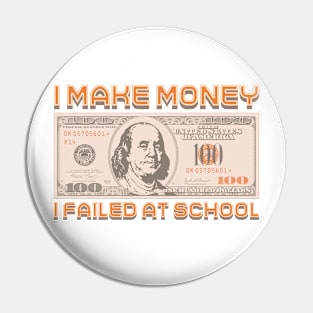 I Make Money - I Failed At School Pin