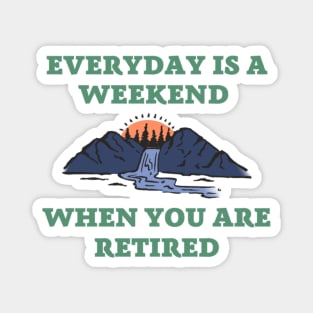 Everyday is a weekend when you are retired, text with mountains, forest and river in retro style Magnet