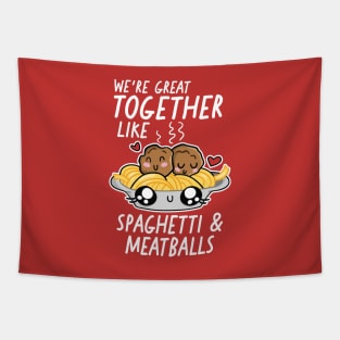 We're Great Together Like Spaghetti & Meatballs Tapestry