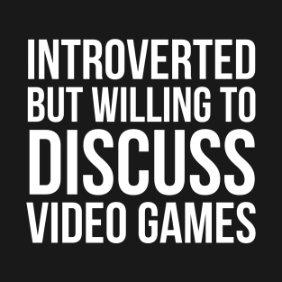 Introverted But Willing To Discuss Video Games T-Shirt