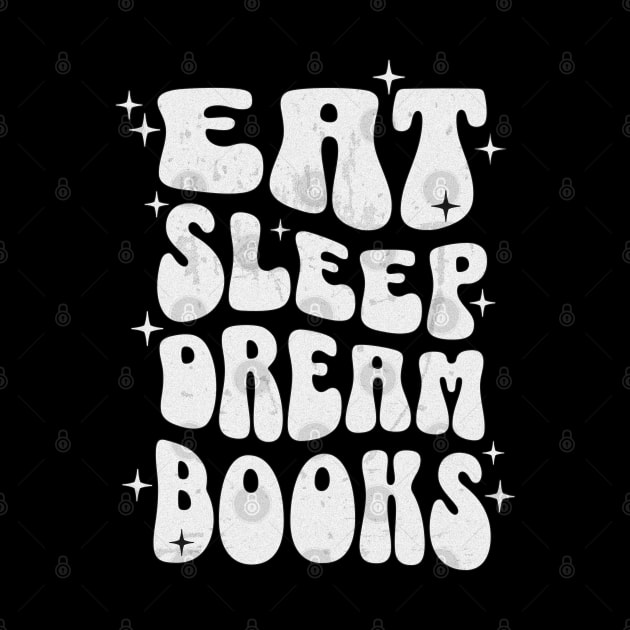 EAT SLEEP DREAM BOOKS - WHITE TEXT by Off the Page