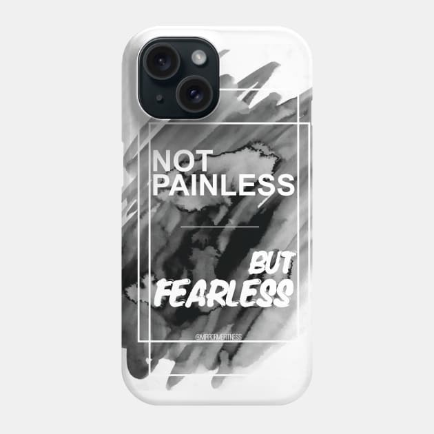 NOT PAINLESS BUT FEARLESS Phone Case by MirrorMeFitness