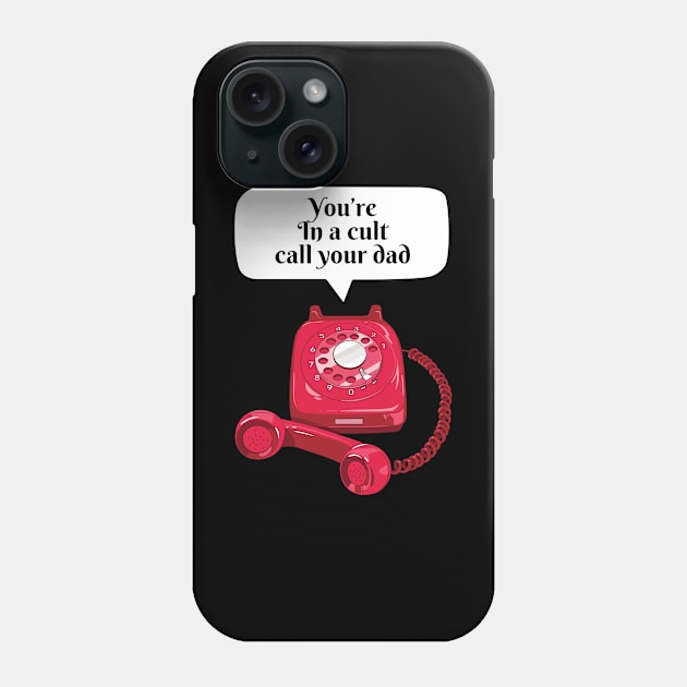 You’re In A Cult Call Your Dad MFM Phone Case by soondoock