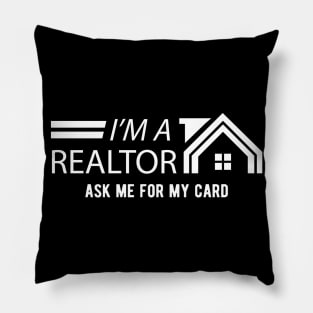 Realtor - I'm a realtor ask me for my card Pillow