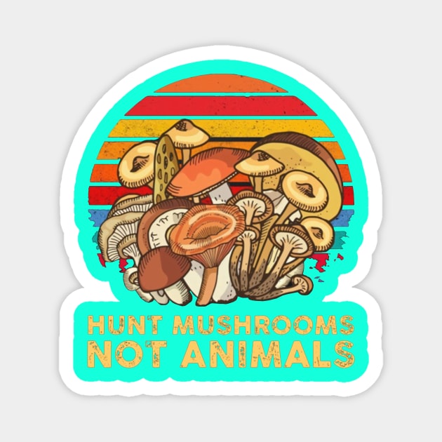 Hunt Mushrooms Not Animals Magnet by riniyuniar