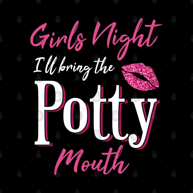 Girls Night I'll Bring The Potty Mouth! by TeddyTees