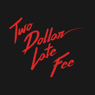 Two Dollar Late Fee Rad Red! T-Shirt