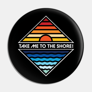 Take Me To The Shore Pin