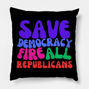 Fire All Republicans and Save Democracy Pillow