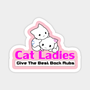 Cat Ladies Give The Best Back Rubs Magnet