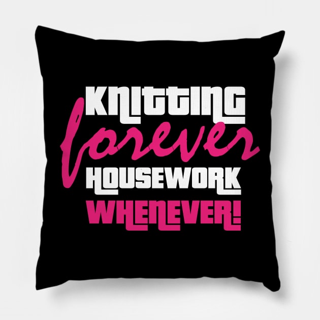 Knitting Forever, Housework Whenever - Funny Knitting Quotes Pillow by zeeshirtsandprints