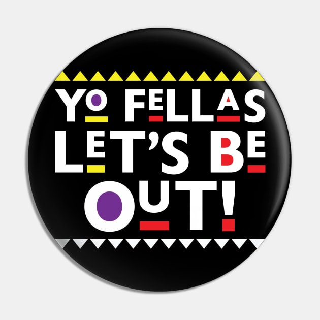 Martin-Yo Fellas, Let's Be Out Pin by BlackActionTeesOnDemand