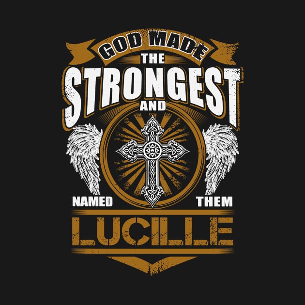 Lucille Name T Shirt - God Found Strongest And Named Them Lucille Gift Item by reelingduvet