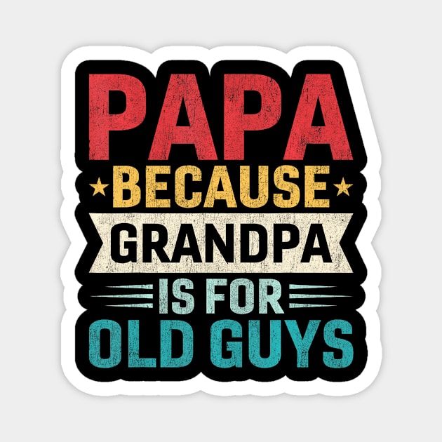 Papa  Grandpa is For Old Guys  Fathers Day Papa Magnet by purplerari