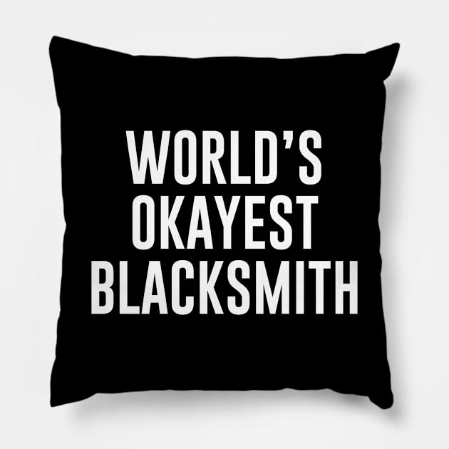 World's Okayest Blacksmith Pillow by newledesigns