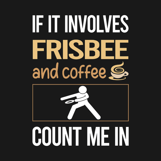 If It Involves Coffee And Frisbee by lainetexterbxe49