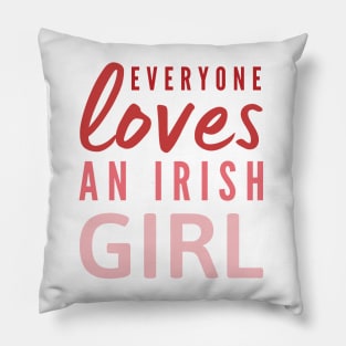 Everyone loves an Irish girl St Patricks day quote Pillow