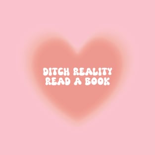 ditch reality read a book T-Shirt