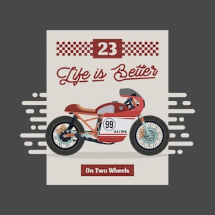 Life is Better on Two Wheels Motorcycle T-Shirt