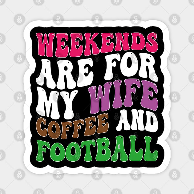 weekends are for my wife coffee and football Magnet by mdr design