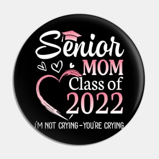 Senior Mom Happy Class Of 2022 I'm Not Crying You're Crying Pin