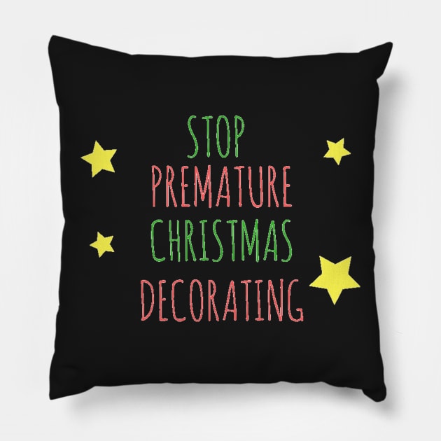 Stop Premature Christmas Decorating shirt Pillow by asaxdavid