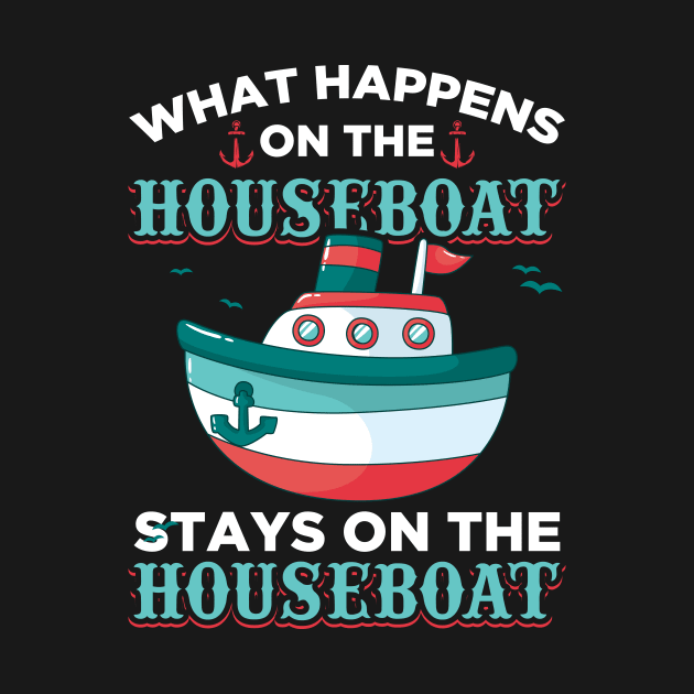 What Happens On The Houseboat Stays On The Houseboat by celeryprint