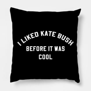 I Liked Kate Bush Before It Was Cool Pillow