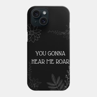 you gonna hear me roar Phone Case