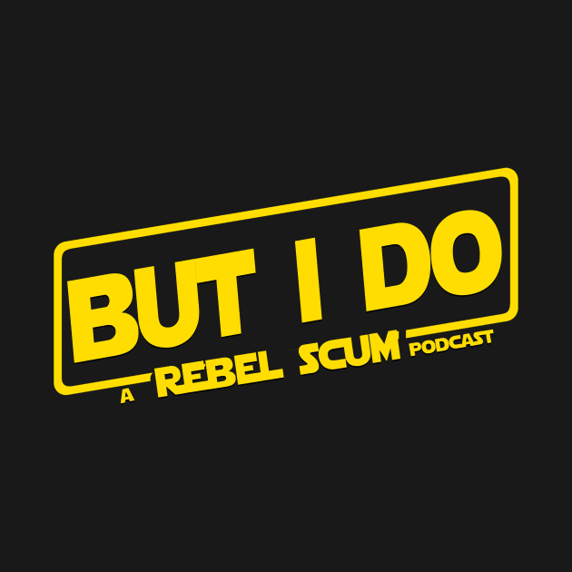 But I Do by Rebel Scum Podcast