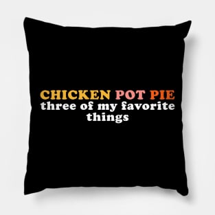 Chicken Pot Pie Funny Three Of My Favorite Things Pillow