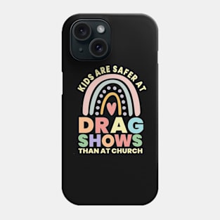 Kids Are Safer At Drag Shows Than At Church Phone Case