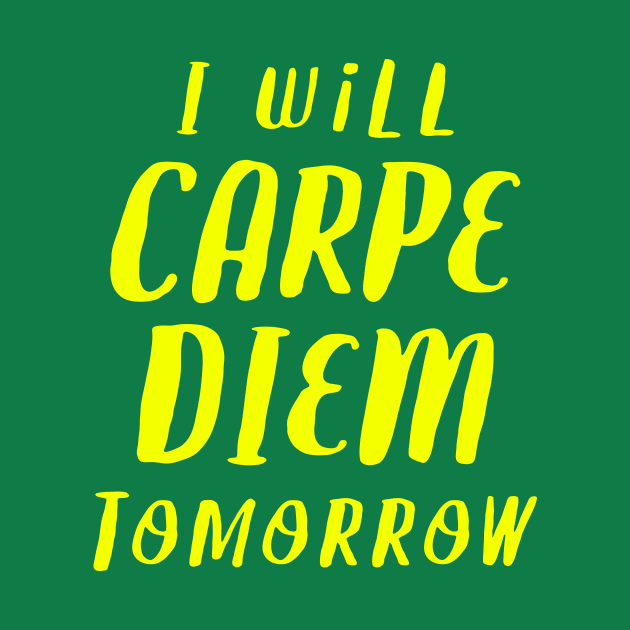 I Will Carpe Diem Tomorrow by Brett